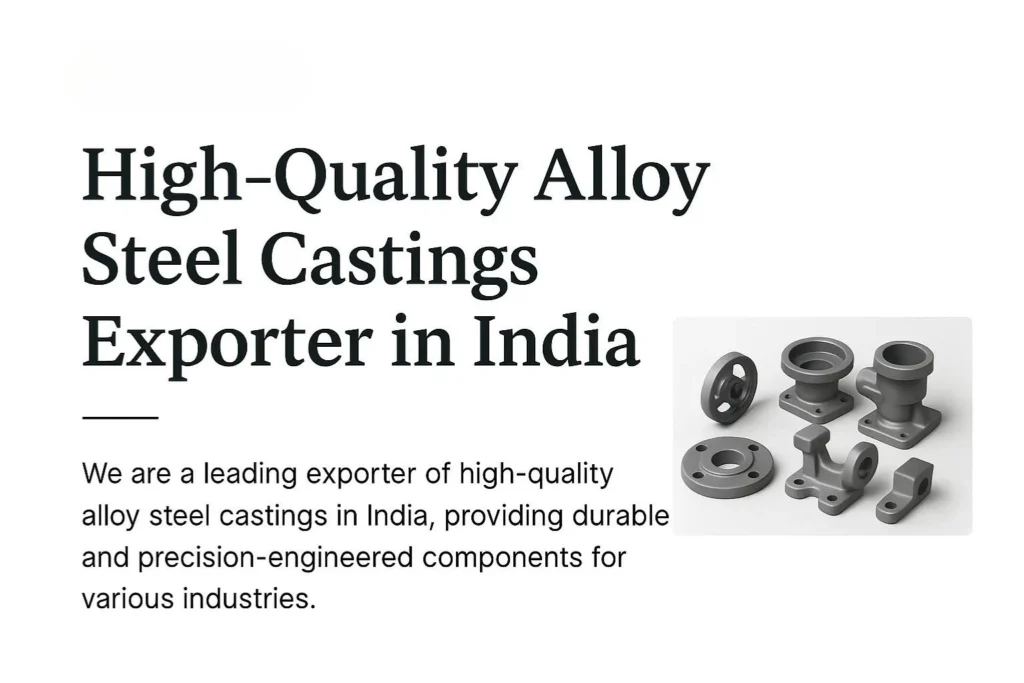 No.1 High-Quality Alloy Steel Castings Exporter in India